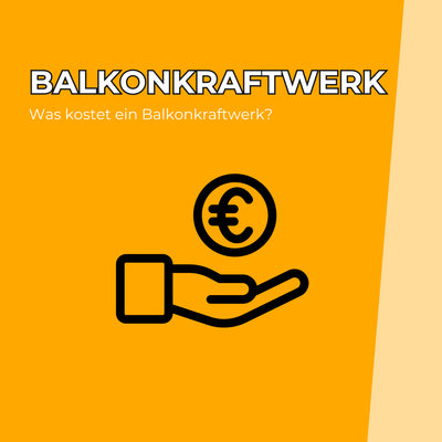 Was kostet ein Balkonkraftwerk?
